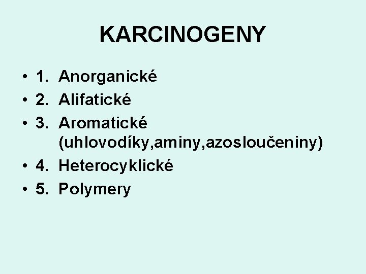 KARCINOGENY • 1. Anorganické • 2. Alifatické • 3. Aromatické (uhlovodíky, aminy, azosloučeniny) •