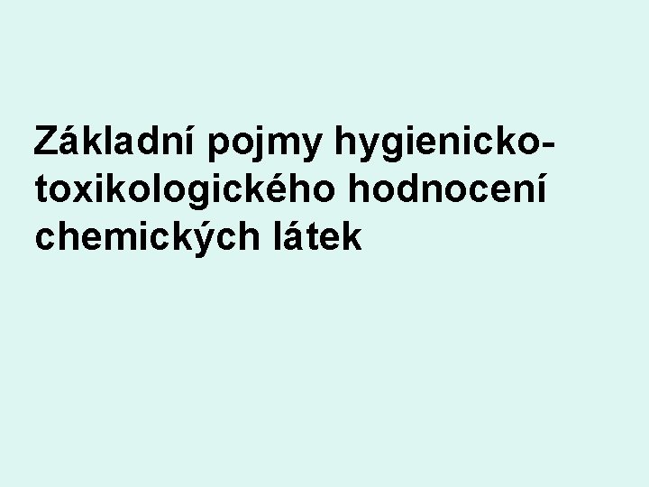 Základní pojmy hygienickotoxikologického hodnocení chemických látek 