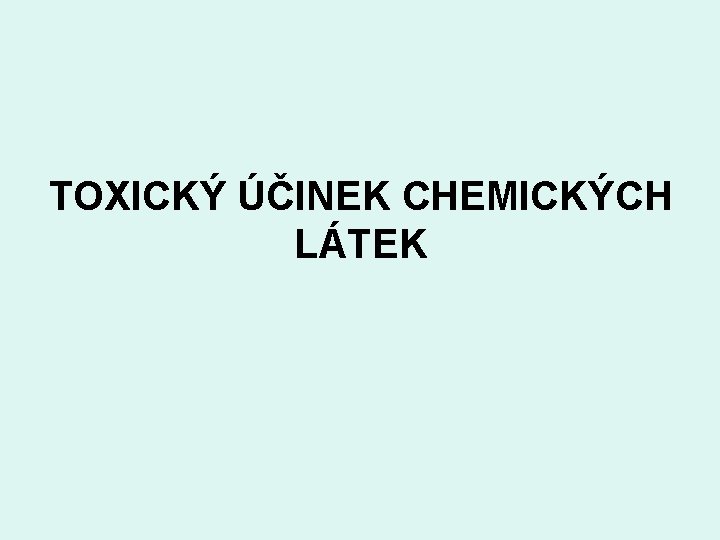 TOXICKÝ ÚČINEK CHEMICKÝCH LÁTEK 