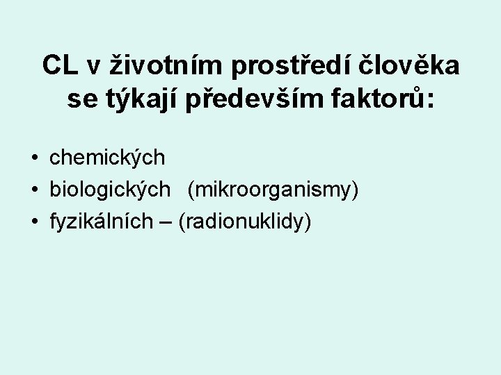 CL v životním prostředí člověka se týkají především faktorů: • chemických • biologických (mikroorganismy)