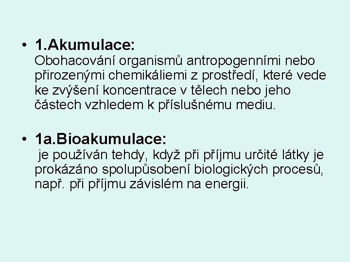  • 1. Akumulace: Obohacování organismů antropogenními nebo přirozenými chemikáliemi z prostředí, které vede