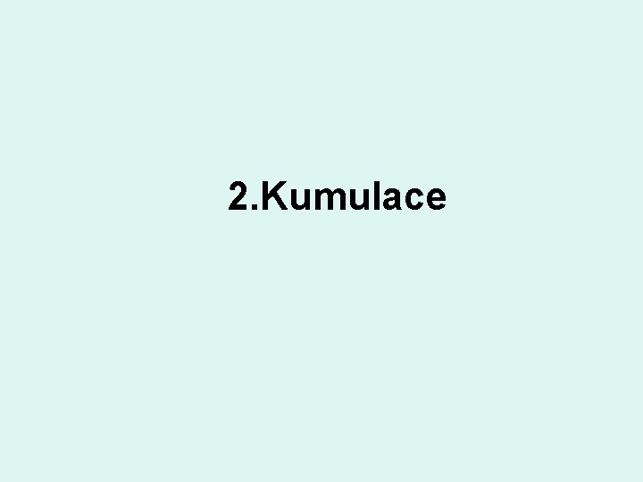 2. Kumulace 