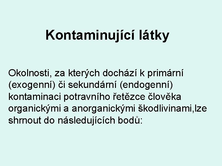 Kontaminující látky Okolnosti, za kterých dochází k primární (exogenní) či sekundární (endogenní) kontaminaci potravního