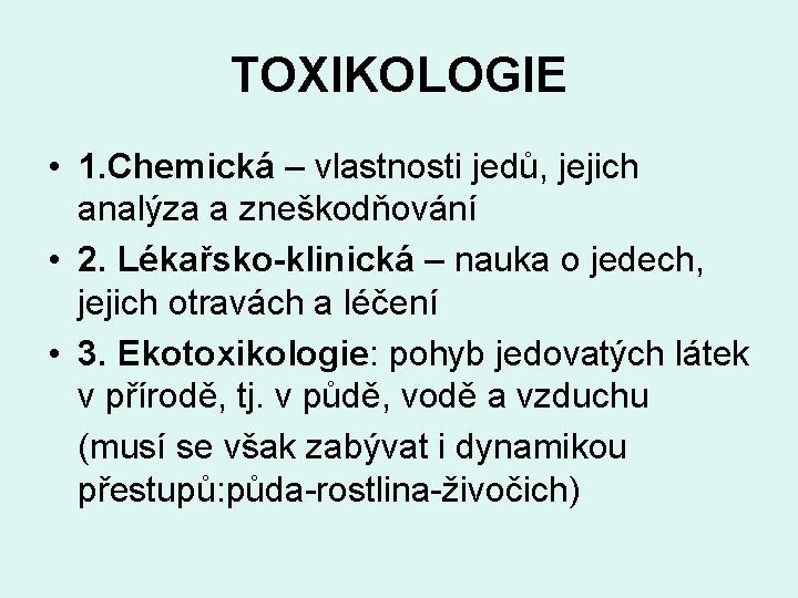 TOXIKOLOGIE • 1. Chemická – vlastnosti jedů, jejich analýza a zneškodňování • 2. Lékařsko-klinická