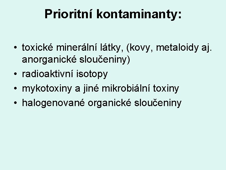 Prioritní kontaminanty: • toxické minerální látky, (kovy, metaloidy aj. anorganické sloučeniny) • radioaktivní isotopy