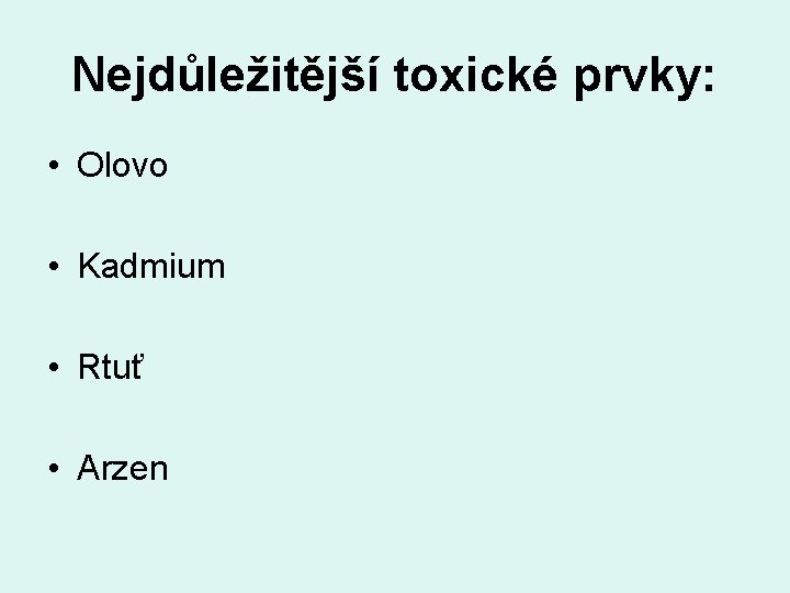 Nejdůležitější toxické prvky: • Olovo • Kadmium • Rtuť • Arzen 