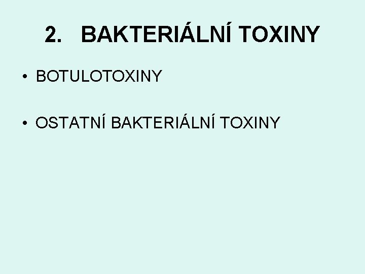 2. BAKTERIÁLNÍ TOXINY • BOTULOTOXINY • OSTATNÍ BAKTERIÁLNÍ TOXINY 