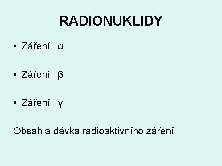 RADIONUKLIDY • Záření α • Záření β • Záření γ Obsah a dávka radioaktivního
