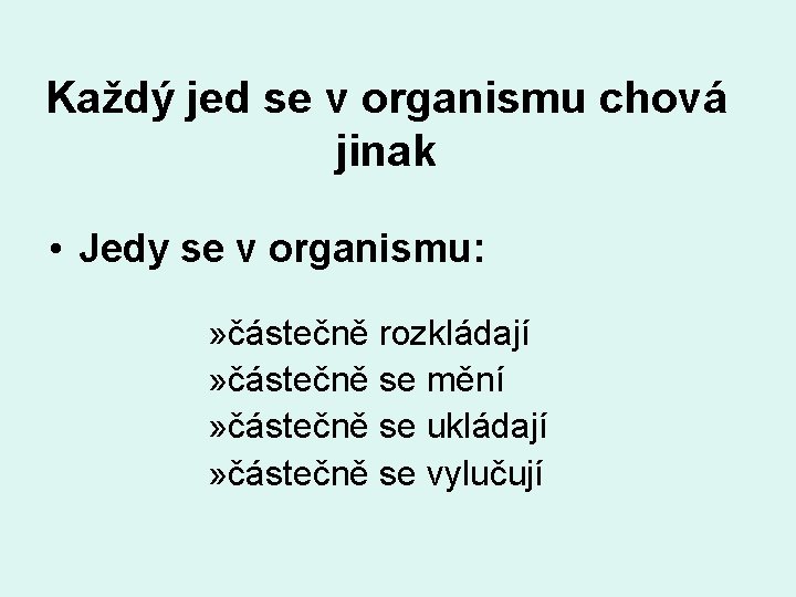 Každý jed se v organismu chová jinak • Jedy se v organismu: » částečně