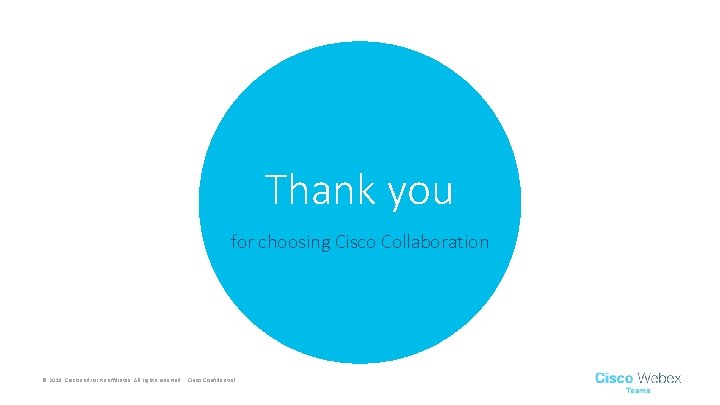 Thank you for choosing Cisco Collaboration © 2019 Cisco and/or its affiliates. All rights