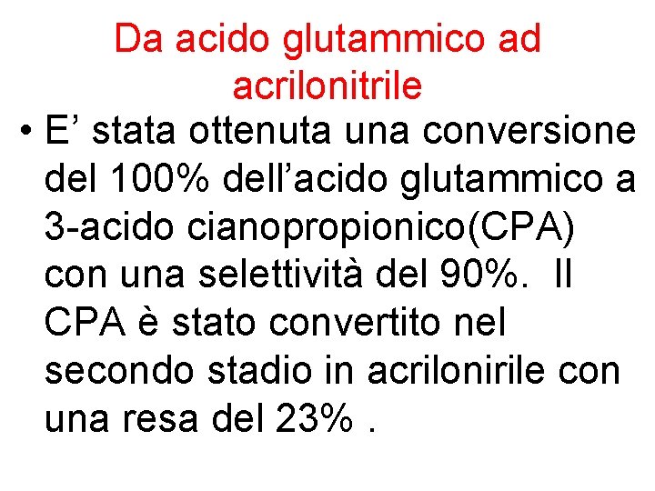 Da acido glutammico ad acrilonitrile • E’ stata ottenuta una conversione del 100% dell’acido
