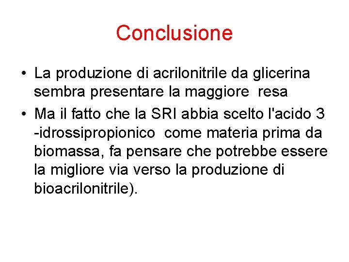 Conclusione • La produzione di acrilonitrile da glicerina sembra presentare la maggiore resa •