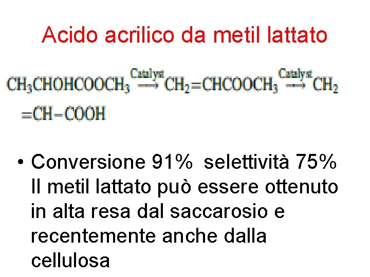 Acido acrilico da metil lattato • Conversione 91% selettività 75% Il metil lattato può