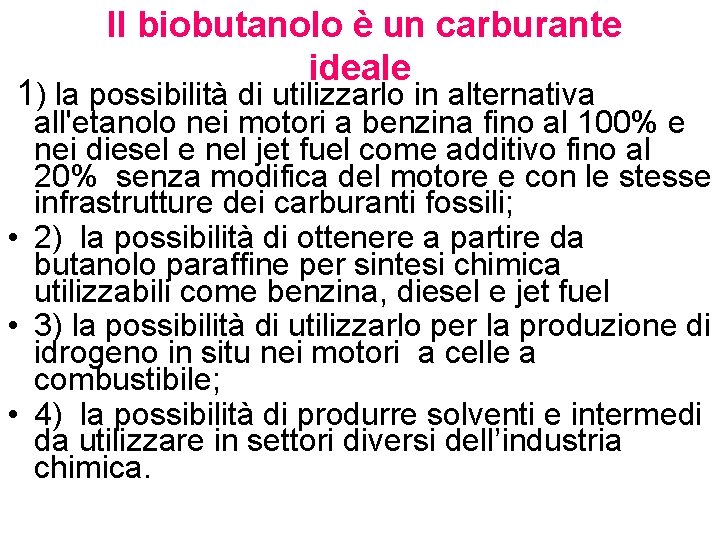Il biobutanolo è un carburante ideale 1) la possibilità di utilizzarlo in alternativa all'etanolo