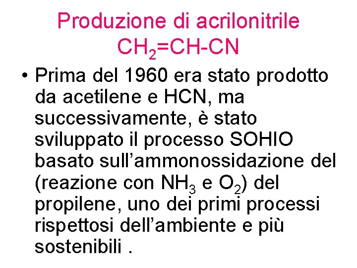 Produzione di acrilonitrile CH 2=CH-CN • Prima del 1960 era stato prodotto da acetilene