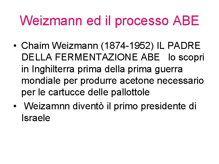 Weizmann ed il processo ABE • Chaim Weizmann (1874 -1952) IL PADRE DELLA FERMENTAZIONE