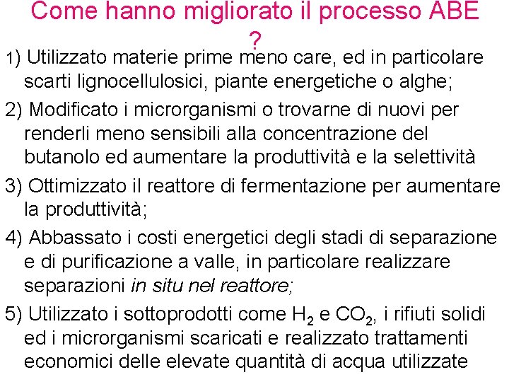 Come hanno migliorato il processo ABE ? 1) Utilizzato materie prime meno care, ed