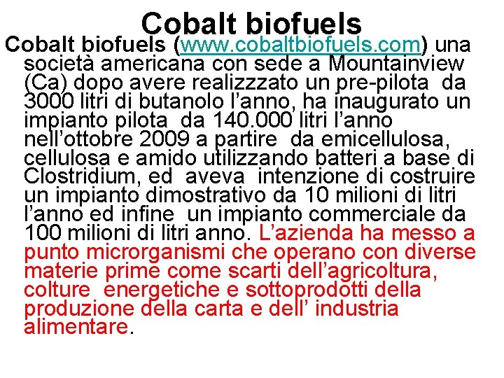 Cobalt biofuels (www. cobaltbiofuels. com) una società americana con sede a Mountainview (Ca) dopo