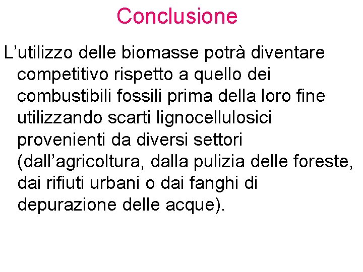 Conclusione L’utilizzo delle biomasse potrà diventare competitivo rispetto a quello dei combustibili fossili prima