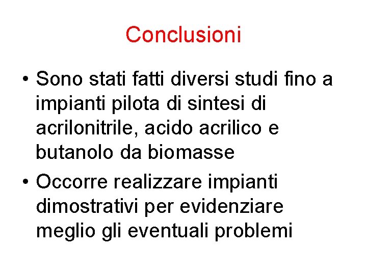 Conclusioni • Sono stati fatti diversi studi fino a impianti pilota di sintesi di