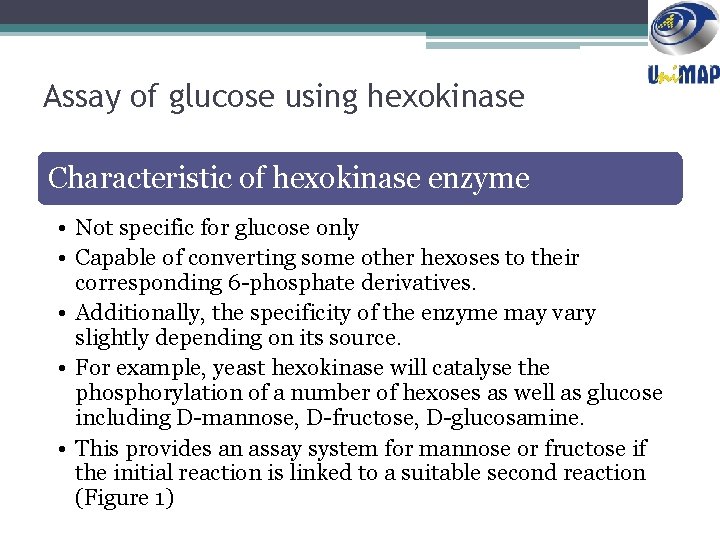 Assay of glucose using hexokinase Characteristic of hexokinase enzyme • Not specific for glucose