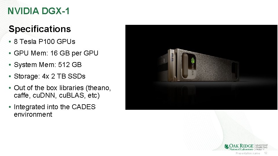 NVIDIA DGX-1 Specifications • 8 Tesla P 100 GPUs • GPU Mem: 16 GB