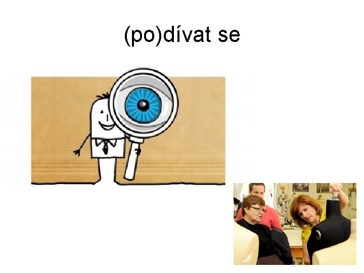 (po)dívat se 