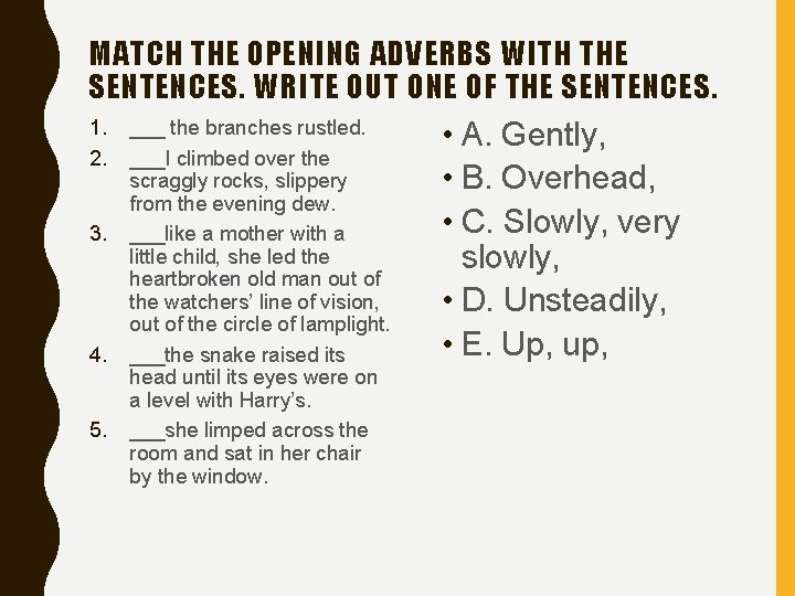 MATCH THE OPENING ADVERBS WITH THE SENTENCES. WRITE OUT ONE OF THE SENTENCES. 1.