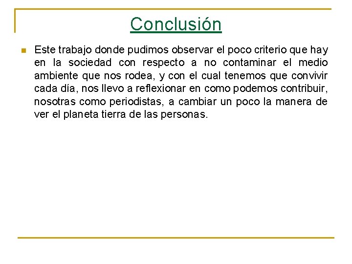 Conclusión n Este trabajo donde pudimos observar el poco criterio que hay en la