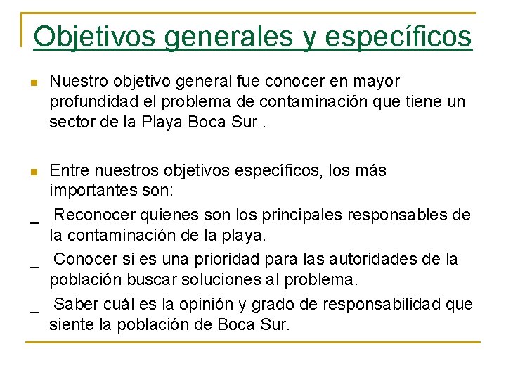 Objetivos generales y específicos n Nuestro objetivo general fue conocer en mayor profundidad el