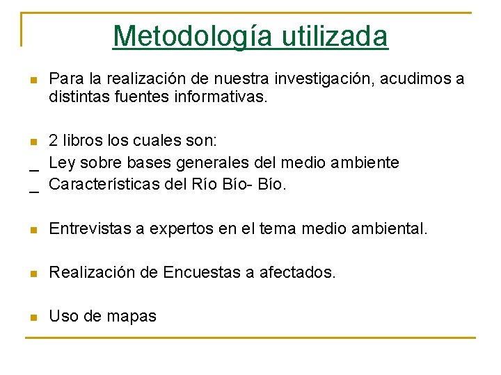 Metodología utilizada n Para la realización de nuestra investigación, acudimos a distintas fuentes informativas.