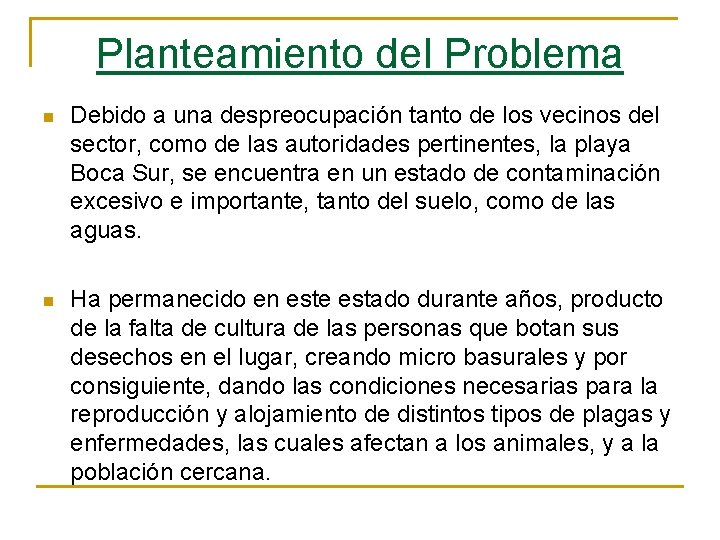 Planteamiento del Problema n Debido a una despreocupación tanto de los vecinos del sector,