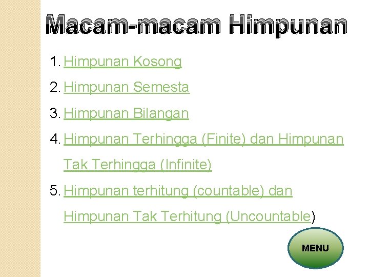 Macam-macam Himpunan 1. Himpunan Kosong 2. Himpunan Semesta 3. Himpunan Bilangan 4. Himpunan Terhingga