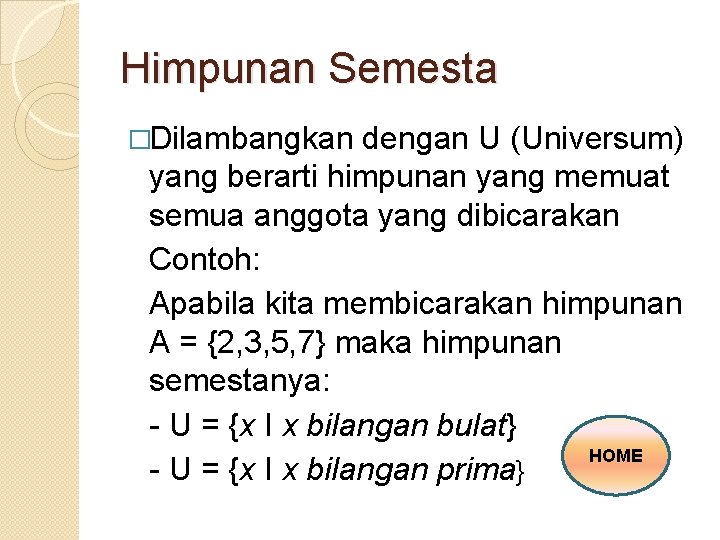 Himpunan Semesta �Dilambangkan dengan U (Universum) yang berarti himpunan yang memuat semua anggota yang