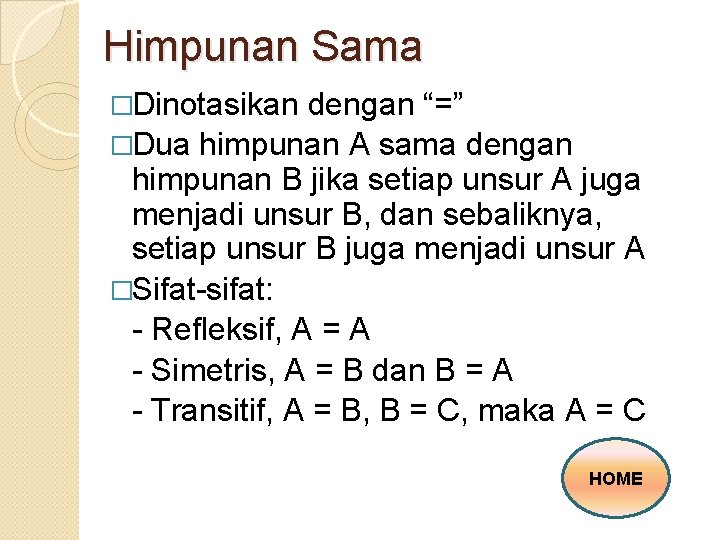 Himpunan Sama �Dinotasikan dengan “=” �Dua himpunan A sama dengan himpunan B jika setiap