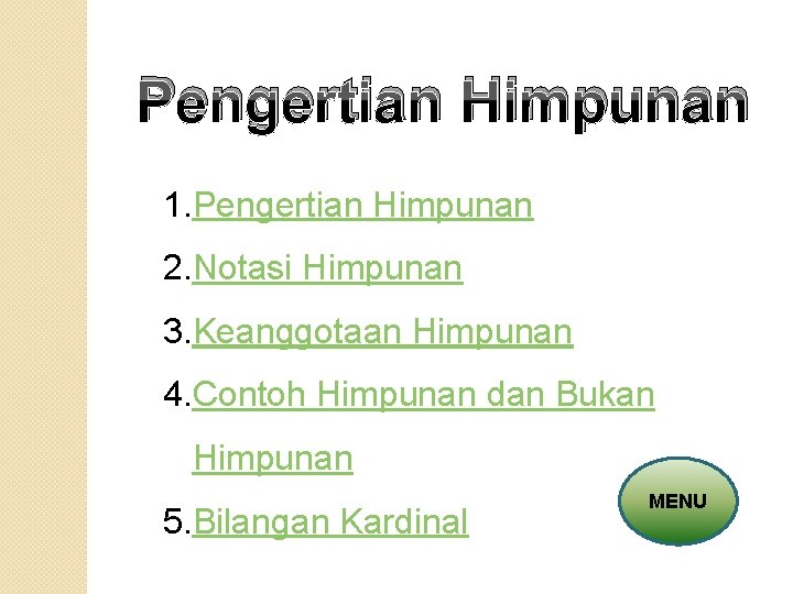 Pengertian Himpunan 1. Pengertian Himpunan 2. Notasi Himpunan 3. Keanggotaan Himpunan 4. Contoh Himpunan