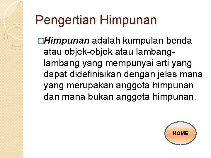 Pengertian Himpunan �Himpunan adalah kumpulan benda atau objek-objek atau lambang yang mempunyai arti yang