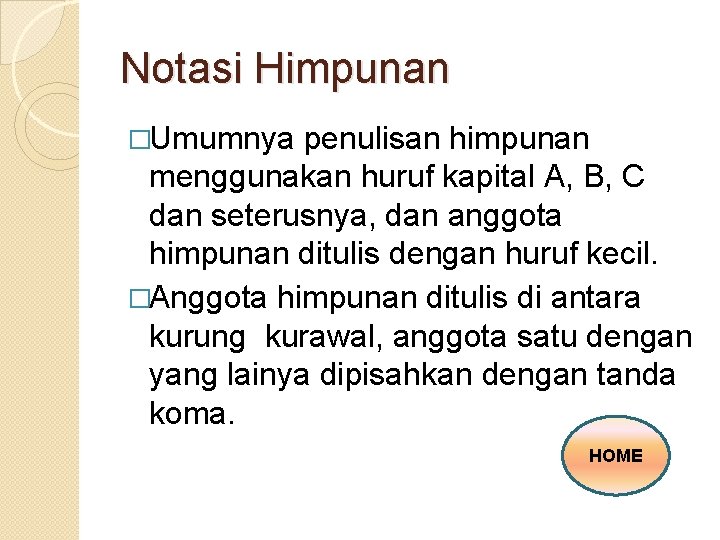 Notasi Himpunan �Umumnya penulisan himpunan menggunakan huruf kapital A, B, C dan seterusnya, dan