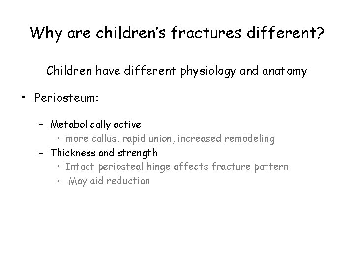 Why are children’s fractures different? Children have different physiology and anatomy • Periosteum: –