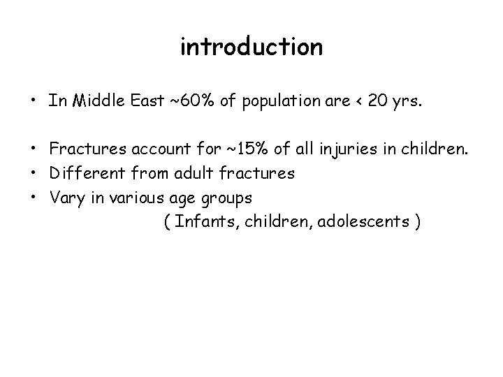 introduction • In Middle East ~60% of population are < 20 yrs. • Fractures