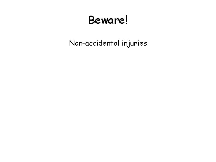 Beware! Non-accidental injuries 