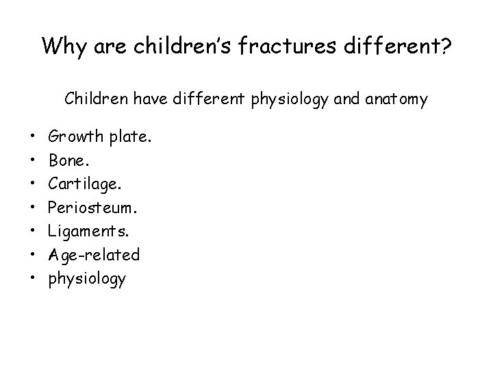 Why are children’s fractures different? Children have different physiology and anatomy • • Growth