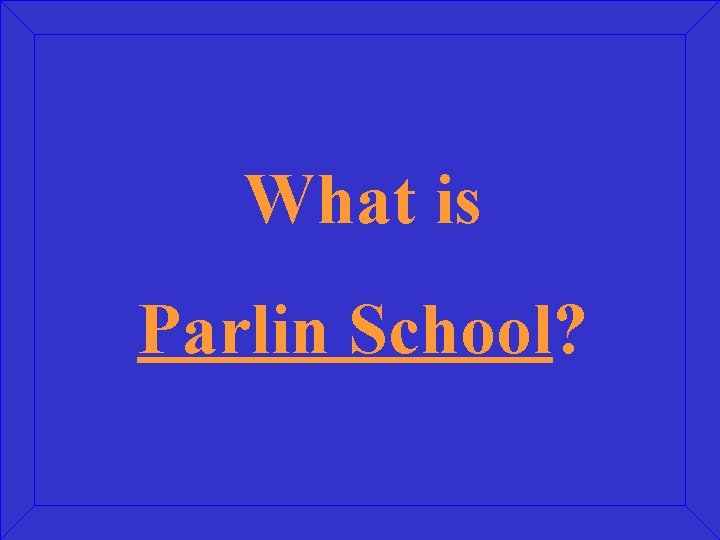 What is Parlin School? 