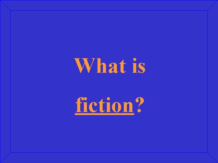What is fiction? 