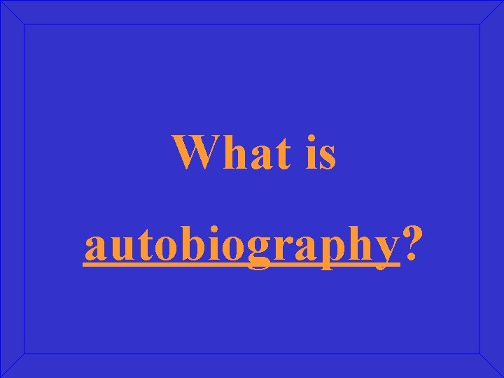 What is autobiography? 