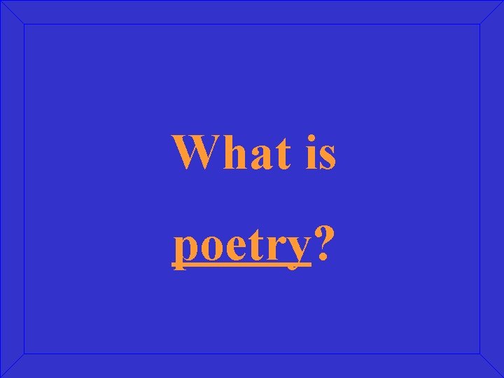 What is poetry? 