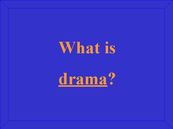 What is drama? 