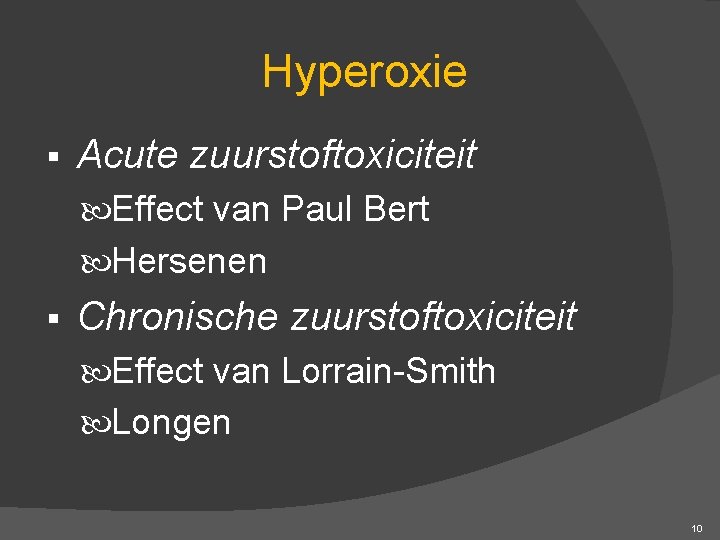 Hyperoxie § Acute zuurstoftoxiciteit Effect van Paul Bert Hersenen § Chronische zuurstoftoxiciteit Effect van