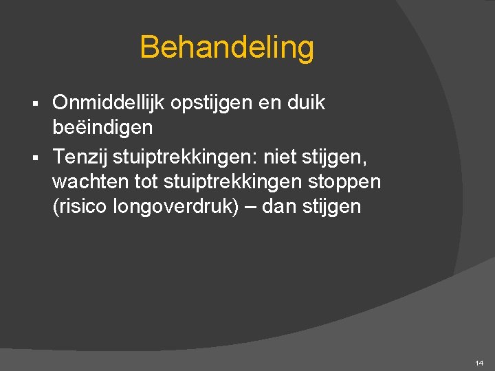 Behandeling Onmiddellijk opstijgen en duik beëindigen § Tenzij stuiptrekkingen: niet stijgen, wachten tot stuiptrekkingen