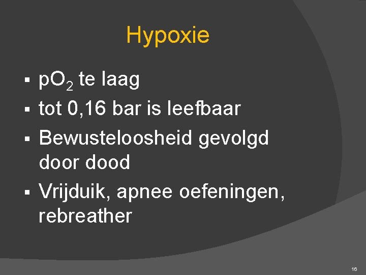 Hypoxie p. O 2 te laag § tot 0, 16 bar is leefbaar §